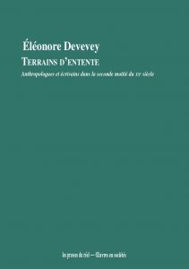Éléonore Devevey - Terrains d\'entente - Anthropologues et écrivains dans la seconde moitié du XXe siècle