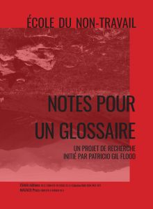 Patricio Gil Flood - Notes pour un glossaire - École du non travail
