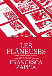 Francesca Zappia - Les Flâneuses - Copies, appropriations, citations dans la collection du Centre national des arts plastiques