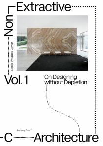 Non-Extractive Architecture Vol. 1 - On Designing without Depletion