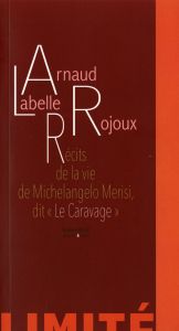 Arnaud Labelle-Rojoux - Récits de la vie de Michelangelo Merisi, dit « Le Caravage » - Limited edition