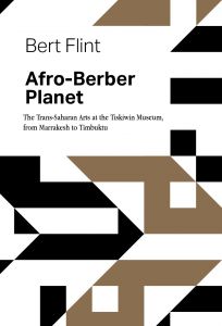 Bert Flint - Afro-Berber Planet - The Trans-Saharan arts at the Tiskiwin Museum, from Marrakech to Timbuktu