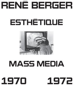 René Berger - Esthétique et mass media - Sélection de cours et des actes du colloque « Art, technologie et communication », 1970-1972