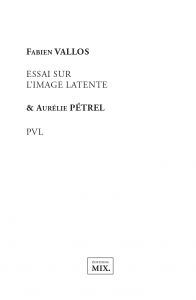 Aurélie Pétrel, Fabien Vallos - Essai sur l\'image latente / PVL 