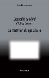 Jean-Pierre Zarader - L\'invention de Morel d\'A. Bioy Casares - La tentation du spéculaire