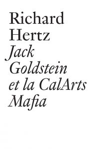 Richard Hertz - Jack Goldstein et la CalArts Mafia