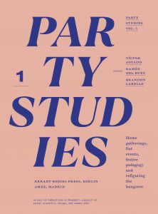 Party Studies - Vol. 1 – Home gatherings, flat events, festive pedagogy and refiguring the hangover