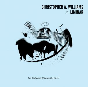 Christopher A. Williams, Liminar - On Perpetual (Musical) Peace? (vinyl LP) 