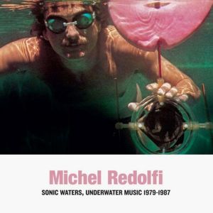 Michel Redolfi - Sonic Waters, Underwater Music 1979-1987 (vinyl LP)