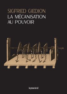 Sigfried Giedion - La mécanisation au pouvoir - Une contribution à l\'histoire anonyme
