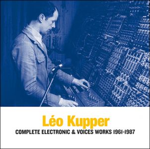 Leo Kupper - Complete Electronic & Voices Works 1961-1987 (3 CD)