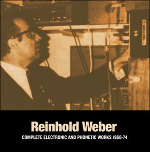 Reinhold Weber - Complete Electronic & Phonetic Works 1968-1974 (2 vinyl LP) 