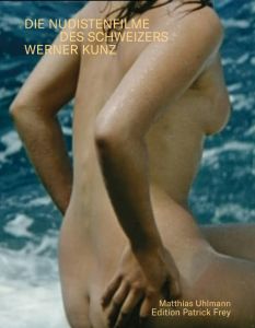 Matthias Uhlmann - Die Nudistenfilme des Schweizers Werner Kunz