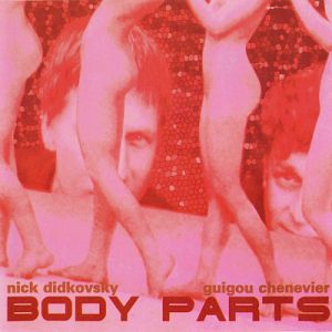 Nick Didkovsky, Guigou Chenevier - Body Parts (CD) 