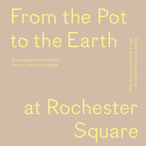 From the Pot to the Earth at Rochester Square � A composition of artworks, dinners, words and people