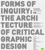 Forms of Inquiry - The Architecture of Critical Graphic Design