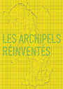 Les Archipels réinventés - 10 ans du Prix Fondation d\'entreprise Ricard