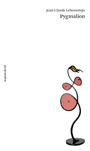 Jean-Claude Lebensztejn - Pygmalion