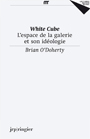 Patricia Falguières / Brian O\'Doherty - White Cube