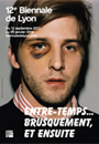 12e Biennale de Lyon - Entre-temps... brusquement, et ensuite