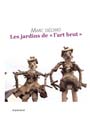 Marc Décimo - Jardins de l\'art brut et archéologie brute