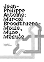 Jean-Philippe Antoine - Marcel Broodthaers