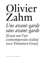 Olivier Zahm - Une avant-garde sans avant-garde - Essai sur l\'art