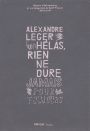 Alexandre Leger – Hélas, rien ne dure jamais