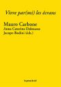 Mauro Carbone – Vivre par(mi) les écrans. Le corps comme écran