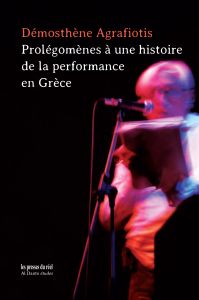 Démosthène Agrafiotis - Prolégomènes à une histoire de la performance en Grèce