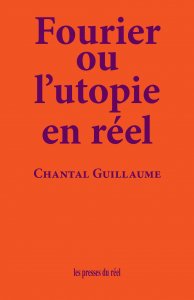 Chantal Guillaume - Fourier ou l\'utopie en réel