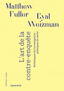 Eyal Weizman - L\'art de la contre-enquête - Esthétiques de l\'investigation – Politiques de vérité