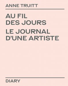 Anne Truitt - Au fil des jours 