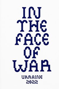 In the Face of War - Ukraine 2022