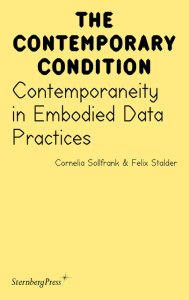 Felix Stalder - The Contemporary Condition - Contemporaneity in Embodied Data Practices
