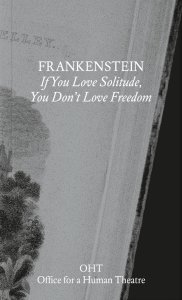  OHT (Office for a Human Theatre) - Frankenstein - If You Love Solitude, You Don\'t Love Freedom