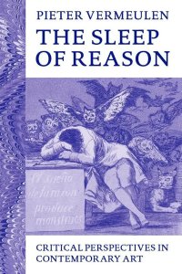 Pieter Vermeulen - The Sleep of Reason - Critical Perspectives on Contemporary Art