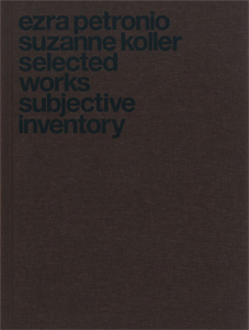 Ezra Petronio & Suzanne Koller - Selected Works – Subjective Inventory 