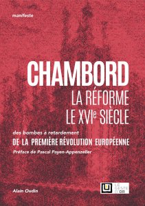 Alain Oudin - Chambord – La réforme – Le XVIe siècle 