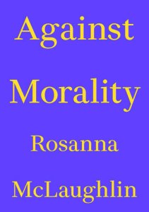 Rosanna McLaughlin - Against Morality