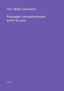 Teri Wehn Damisch - Passages transatlantiques entre les arts