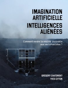 Yves Citton - Imagination artificielle, intelligences aliénées - Comment rendre la réalité invivable aux vectofascistes ?