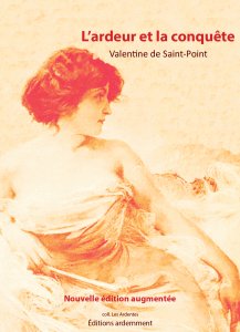 Valentine de Saint-Point - L\'ardeur et la conquête - Nouvelle édition augmentée