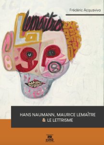 Frédéric Acquaviva - Hans Naumann, Maurice Lemaître et le Lettrisme