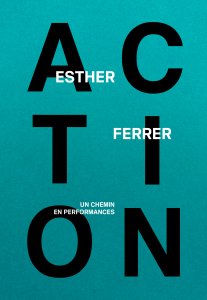 Esther Ferrer - Action ! - Un chemin en performances