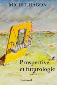 Michel Ragon - Prospective et futurologie