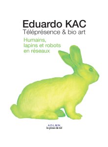 Eduardo Kac - Téléprésence & bio art 