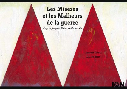 Laurent Grisel, L.L. de Mars - Les Misères et les Malheurs de la guerre 