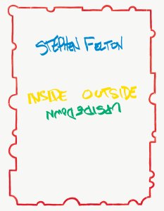 Stephen Felton - Inside Outside Upside Down