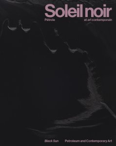 Soleil noir - Pétrole et art contemporain